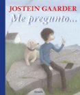 ME PREGUNTO de GAARDER, JOSTEIN 