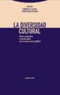 LA DIVERSIDAD CULTURAL: ANALISIS SISTEMATICO E INTERDISCIPLINAR DE LA CONVENCION DE LA UNESCO di VELASCO, HONORIO  PRIETO DE PEDRO, JESUS 