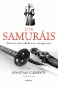 LOS SAMURAIS: HISTORIA Y LEYENDA DE UNA CASTA GUERRERA de CLEMENTS, JONATHAN 