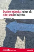 RELACIONES PEDAGOGICAS EN TORNO A LA CULTURA VISUAL DE LOS JOVENE S di VV.AA