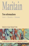 MARITAIN. TRES REFORMADORES: LUTERO, DESCARTES, ROSSEAU de MARITAIN, JACQUES  FORTE, JUAN MANUEL 