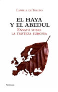 EL HAYA Y EL ABEDUL: ENSAYO SOBRE LA TRISTEZA EUROPEA de TOLEDO, CAMILLE DE 