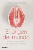 EL ORIGEN DEL MUNDO de BLACKLEDGE, CATHERINE 