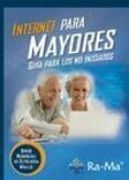 INTERNET PARA MAYORES: GUA PARA LOS NO INICIADOS de RODRIGUEZ DE SEPULVEDA, DAVID 