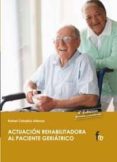 ACTUACION REHABILITADORA AL PACIENTE GERIATRICO 4ED di VV.AA. 