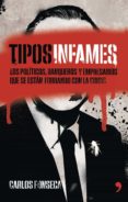 TIPOS INFAMES: LOS POLITICOS, BANQUEROS Y EMPRESARIOS QUE SE ESTA N FORRANDO CON LA CRISIS de FONSECA, CARLOS 