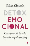 DETOX EMOCIONAL: COMO SACAR DE TU VIDA LO QUE TE IMPIDE SER FELIZ de OLMEDO, SILVIA 