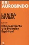 LA VIDA DIVINA (LIBRO III): EL CONOCIMIENTO Y LA EVOLUCION ESPIRI TUAL (2 ED.) de AUROBINDO, SRI 