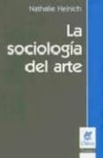 LA SOCIOLOGIA DEL ARTE di HEINICH, NATHALIE 