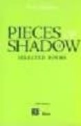 PIECES OF SHADOW: SELECTED POEMS (ED. BILINGE ESPAOL-INGLES) de SABINES, JAIME 