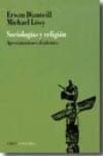 SOCIOLOGIA Y RELIGION: APROXIMACIONES DISIDENTES di DIANTEILL, ERWAN  LOWY, MICHAEL 