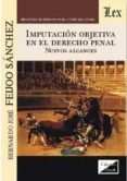 IMPUTACION OBJETIVA EN EL DERECHO PENAL. NUEVOS ALCANCES di FEIJOO SANCHEZ, BERNARDO JOSE 
