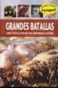GRANDES BATALLAS: CONFLICTOSS DECISIVOS QUE HAN CONFORMADO LA HIS TORIA di VV.AA. 