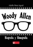 WOODY ALLEN: BIOGRAFIA Y FILMOGRAFIA de PEREZ AGUSTI, ADOLFO 