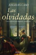 LAS OLVIDADAS: UNA HISTORIA DE MUJERES CREADORAS de CASO, ANGELES 
