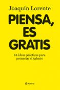 PIENSA, ES GRATIS: 84 IDEAS BRILLANTES PARA POTENCIAR EL TALENTO di LORENTE, JOAQUIN 