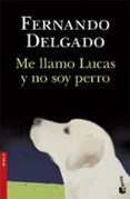 ME LLAMO LUCAS Y NO SOY PERRO de DELGADO, FERNANDO 