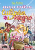 TEA STITLON 18:TRAS LA PISTA DEL TULIPAN NEGRO de STILTON, TEA 