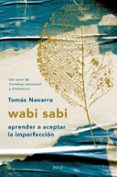WABI SABI: APRENDER A ACEPTAR LA IMPERFECCIN de NAVARRO, TOMAS 