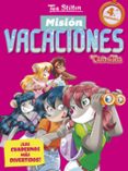 MISION VACACIONES 4. LOS CUADERNOS MAS DIVERTIDOS! de STILTON, TEA 