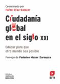 CIUDADANIA GLOBAL EN EL SIGLO XXI: EDUCAR PARA QUE OTRO MUNDO SEA POSIBLE de DIAZ-SALAZAR, RAFAEL 