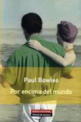 POR ENCIMA DEL MUNDO de BOWLES, PAUL 