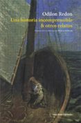 UNA HISTORIA INCOMPRENSIBLE Y OTROS RELATOS de REDON, ODILON 