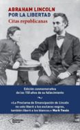ABRAHAM LINCOLN, POR LA LIBERTAD: CITAS REPUBLICANAS de LINCOLN, ABRAHAM 