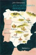 ATLAS DE LA ESPAA IMAGINARIA de LLAMAZARES, JULIO 