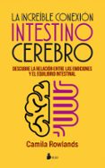 LA INCREIBLE CONEXION INTESTINO CEREBRO: DESCUBRE LA RELACION ENTRE LAS EMOCIONES Y EL EQUILIBRIO INTESTINAL di ROWLANDS, CAMILA 