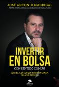 INVERTIR EN BOLSA CON SENTIDO COMUN di MADRIGAL, JOSE ANTONIO 