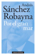 POR EL GRAN MAR de SANCHEZ ROBAYNA, ANDRES 