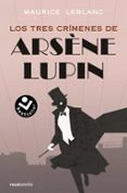 LOS TRES CRIMENES DE ARSENE LUPIN di LEBLANC, MAURICE 