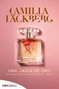 UNA JAULA DE ORO de LACKBERG, CAMILLA 