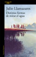 DISTINTAS FORMAS DE MIRAR EL AGUA de LLAMAZARES, JULIO 