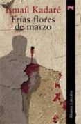 FRIAS FLORES DE MARZO de KADARE, ISMAIL 