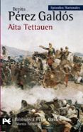 AITA TETTAUEN (EPISODIOS NACIONALES, 36 / CUARTA SERIE) de PEREZ GALDOS, BENITO 