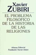 EL PROBLEMA FILOSOFICO DE LA HISTORIA DE LAS RELIGIONES (3 ED.) de ZUBIRI, XAVIER 