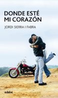DONDE ESTE MI CORAZON (9 ED.) de SIERRA I FABRA, JORDI 