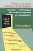HISTORIA Y ANTOLOGIA DEL TEATRO ESPAOL DE POSGUERRA (VOL. I): 19 40-1945 de GARCIA RUIZ, VICTOR  TORRES NEBRERA, GREGORIO 