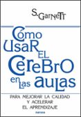 COMO USAR EL CEREBRO EN LAS AULAS di GARNETT, S. 