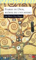 FIARSE DE DIOS, REIRSE DE UNO MISMO di DIEZ-ALEGRIA, JOSE MARIA 