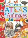 MI GRAN ATLAS DE ANIMALES (INCLUYE PEGATINAS) di VV.AA. 