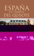 ESPAA EN LOS TIEMPOS DEL QUIJOTE di FEROS, ANTONIO  GELABERT, JUAN E. 