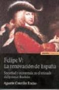 FELIPE V: LA RENOVACION DE ESPAA. SOCIEDAD Y ECONOMIA EN EL REIN ADO DEL PRIMER BORBON de GONZALEZ ENCISO, AGUSTIN 