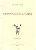 VIDRIOS, VASOS, LUZ, TARDES (ACCESIT PREMIO ADONAIS 2003) de CONEJO, ANA ISABEL 