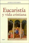 EUCARISTIA Y VIDA CRISTIANA de ECHEVARRIA, JAVIER 