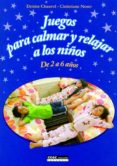 JUEGOS PARA CALMAR Y RELAJAR A LOS NIOS de CHAUVEL, DENISE  NORET, CHRISTIANE 