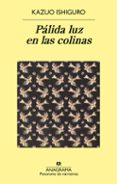 PALIDA LUZ EN LAS COLINAS de ISHIGURO, KAZUO 