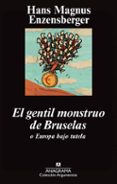 EL GENTIL MONSTRUO DE BRUSELAS O EUROPA BAJO TUTELA de ENZENSBERGER, HANS MAGNUS   ENZENSBERGER, HANS MAGNUS 